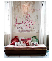 Life Unstyled: How to Embrace Imperfection and Create a Home You Love