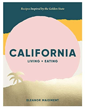California Living + Eating: Recipes Inspired by the Golden State
